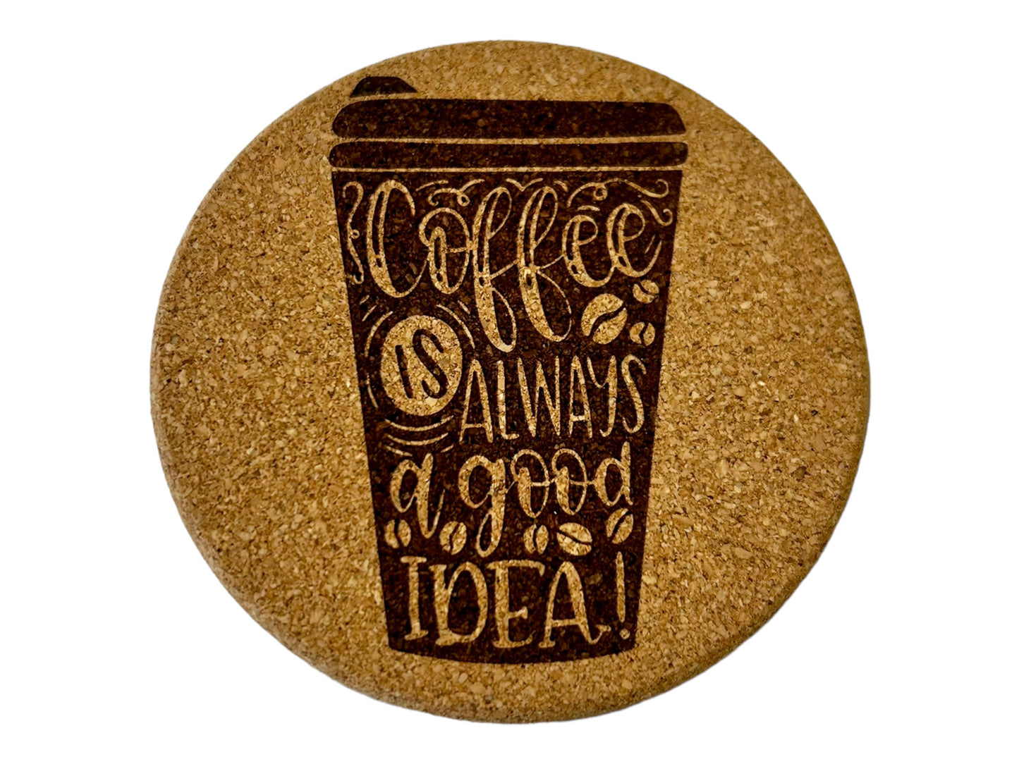 Coffee is Always A Good Idea Cork Coaster