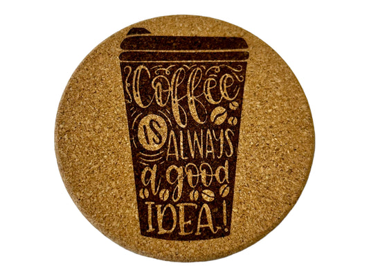Coffee is Always A Good Idea Cork Coaster
