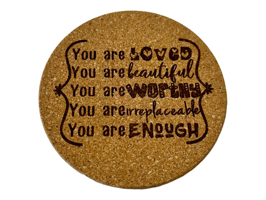 You Are Loved, Beautiful, Worthy, Irreplaceable, Enough Encouraging Quote Cork Coaster